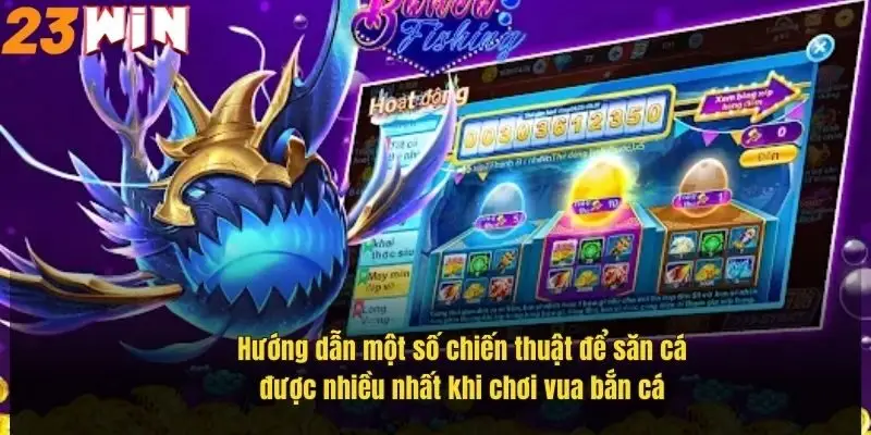 huong-dan-mot-so-chien-thuat-de-san-ca-duoc-nhieu-nhat-khi-choi-vua-ban-ca